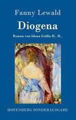 Diogena: Roman von Iduna Gräfin H.. H..