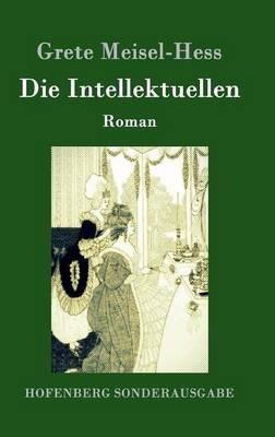 Die Intellektuellen: Roman - Grete Meisel-Hess - cover