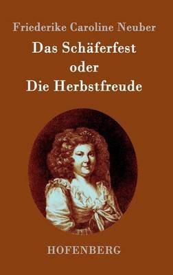 Das Schaferfest oder Die Herbstfreude: Ein deutsches Lustspiel in Versen - Friederike Caroline Neuber - cover
