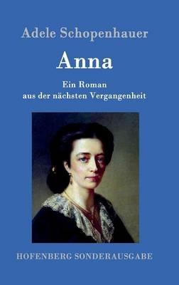 Anna: Ein Roman aus der nächsten Vergangenheit - Adele Schopenhauer - cover