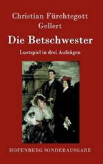 Die Betschwester: Lustspiel in drei Aufzügen