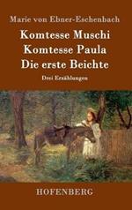 Komtesse Muschi / Komtesse Paula / Die erste Beichte: Drei Erzahlungen