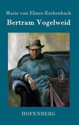 Bertram Vogelweid - Marie Von Ebner-Eschenbach - cover