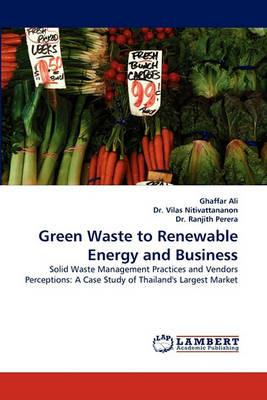Green Waste to Renewable Energy and Business - Ghaffar Ali,Vilas Nitivattananon,Ranjith Perera - cover