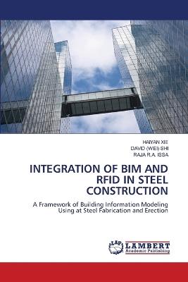 Integration of Bim and Rfid in Steel Construction - Haiyan Xie,David (Wei) Shi,Raja R a Issa - cover