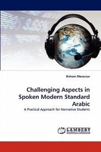 Challenging Aspects in Spoken Modern Standard Arabic - Hisham Monassar - cover