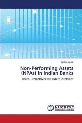 Non-Performing Assets (NPAs) in Indian Banks - Dr Ambuj Gupta - cover