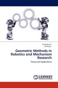 Geometric Methods in Robotics and Mechanism Research - Yunjiang Lou,Zexiang Li,Lou Yunjiang - cover