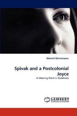 Spivak and a Postcolonial Joyce - Bahareh Bahmanpour - cover