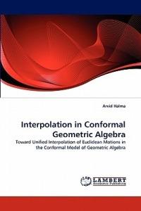 Interpolation in Conformal Geometric Algebra - Arvid Halma - cover