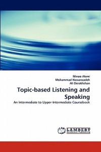 Topic-Based Listening and Speaking - Minoo Alemi,Mohammad Hassanzadeh,Ali Derakhshan - cover