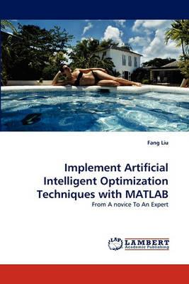 Implement Artificial Intelligent Optimization Techniques with MATLAB - Fang Liu - cover
