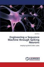 Engineering a Sequence Machine through Spiking Neurons