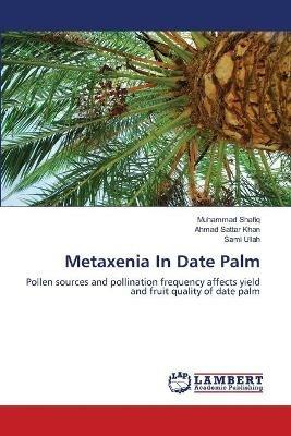 Metaxenia In Date Palm - Muhammad Shafiq,Ahmad Sattar Khan,Sami Ullah - cover