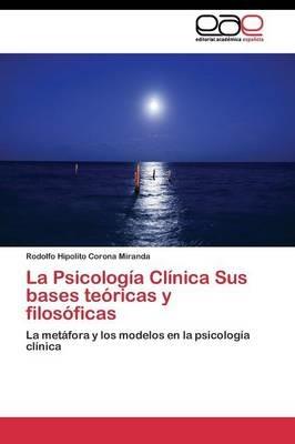 La Psicologia Clinica Sus bases teoricas y filosoficas - Corona Miranda Rodolfo Hipolito - cover