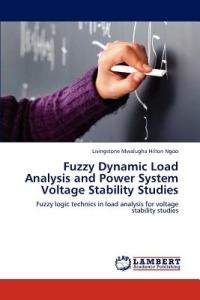 Fuzzy Dynamic Load Analysis and Power System Voltage Stability Studies - Livingstone Mwalugha Hilton Ngoo - cover