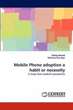 Mobile Phone Adoption a Habit or Necessity
