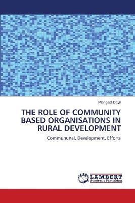The Role of Community Based Organisations in Rural Development - Plangsat Dayil - cover