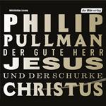 Der gute Herr Jesus und der Schurke Christus