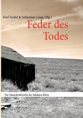 Feder des Todes: Ein Tatsachenbericht des Soldaten Klein - Karl Seidel - cover
