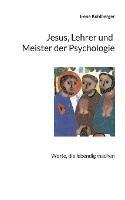 Jesus, Lehrer und Meister der Psychologie: Worte, die lebendig machen - Irene Kohlberger - cover