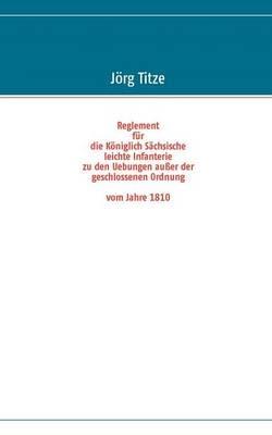 Reglement für die Königlich Sächsische leichte Infanterie zu den Uebungen außer der geschlossenen Ordnung vom Jahre 1810 - cover