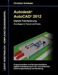 Autodesk AutoCAD 2012 - Digitale Fabrikplanung: Grundlagen in Theorie und Praxis - Christian Schlieder - cover