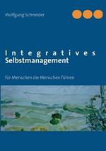 Integratives Selbstmanagement: fur Menschen die Menschen fuhren