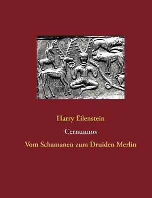 Cernunnos: Vom Schamanen zum Druiden Merlin - Harry Eilenstein - cover
