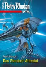 Perry Rhodan-Extra: Das Stardust-Attentat