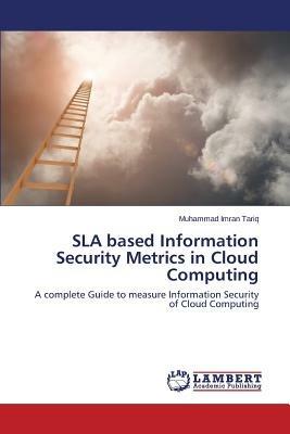 Sla Based Information Security Metrics in Cloud Computing - Tariq Muhammad Imran - cover
