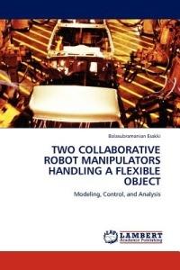 Two Collaborative Robot Manipulators Handling a Flexible Object - Balasubramanian Esakki - cover