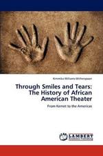 Through Smiles and Tears: The History of African American Theater