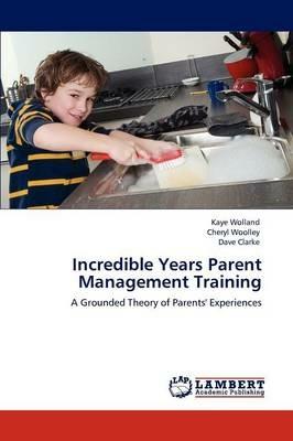 Incredible Years Parent Management Training - Kaye Wolland,Cheryl Woolley,Dave Clarke - cover
