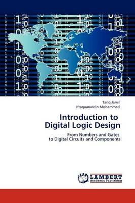 Introduction to Digital Logic Design - Tariq Jamil,Iftaquaruddin Mohammed - cover