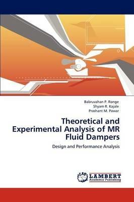 Theoretical and Experimental Analysis of MR Fluid Dampers - Babruvahan P Ronge,Shyam R Kajale,Prashant M Pawar - cover
