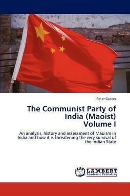 The Communist Party of India (Maoist) Volume I - Peter Coates - cover