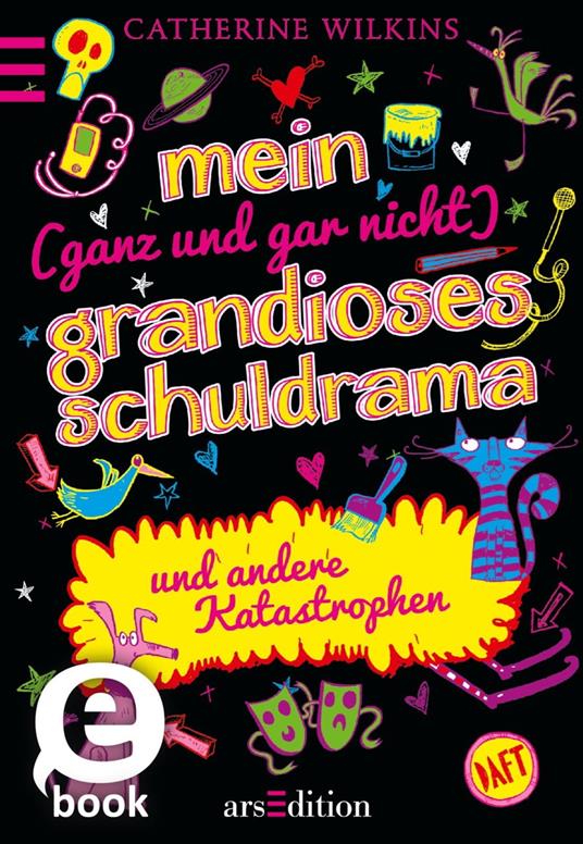 Mein (ganz und gar nicht) grandioses Schuldrama und andere Katastrophen - Catherine Wilkins,Sarah Horne,Christine Spindler - ebook