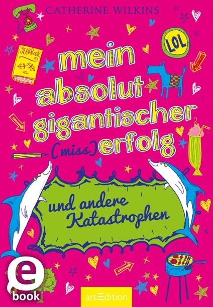 Mein absolut gigantischer (Miss)Erfolg und andere Katastrophen - Catherine Wilkins,Sarah Horne,Christine Spindler - ebook