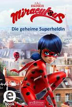 Miraculous – Die geheime Superheldin (Miraculous 1)