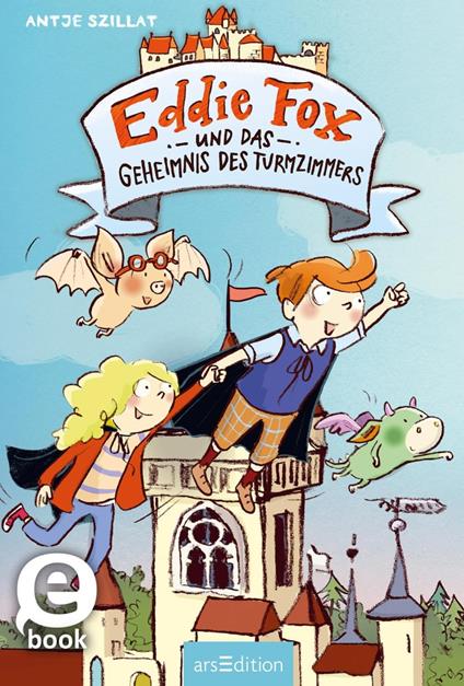 Eddie Fox und das Geheimnis des Turmzimmers (Eddie Fox 3) - Antje Szillat,Susanne Göhlich - ebook