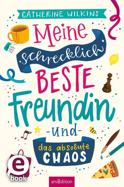 Meine schrecklich beste Freundin und das absolute Chaos (Meine schrecklich beste Freundin 2) - Catherine Wilkins,Christine Spindler - ebook