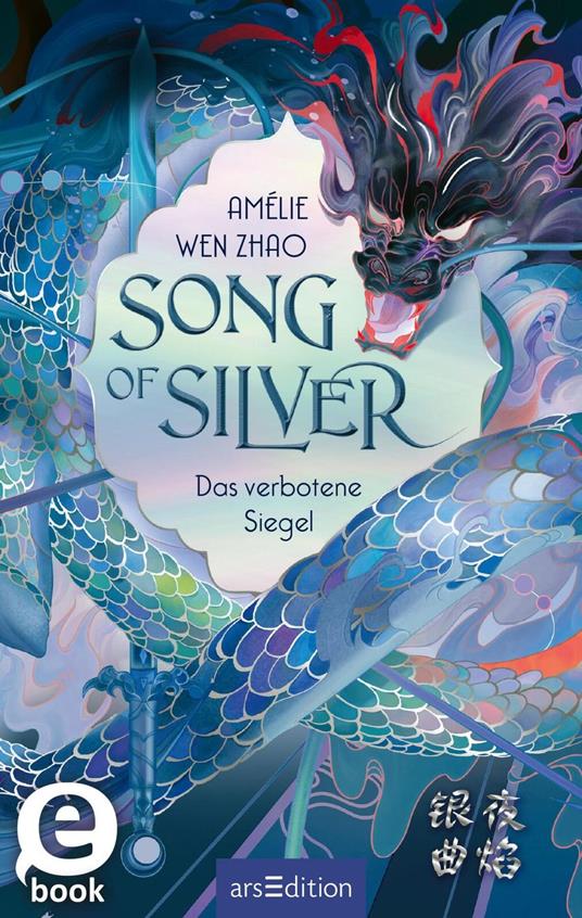 Song of Silver – Das verbotene Siegel (Song of Silver 1) - Amélie Wen Zhao,Alexandra Ernst - ebook