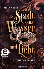 Stadt aus Wasser und Licht – Die geheime Maske (Stadt aus Wasser und Licht 2)