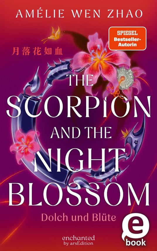 The Scorpion and the Night Blossom – Dolch und Blüte - Amélie Wen Zhao,Alexandra Ernst - ebook