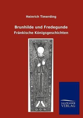 Brunhilde und Fredegunde - Heinrich Timerding - cover
