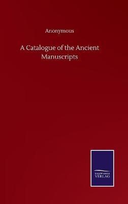 A Catalogue of the Ancient Manuscripts - Anonymous - cover