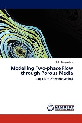Modelling Two-phase Flow through Porous Media - E O Diemuodeke - cover