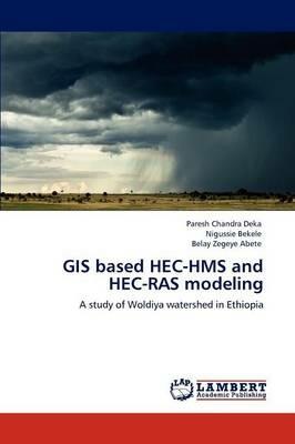 GIS based HEC-HMS and HEC-RAS modeling - Paresh Chandra Deka,Nigussie Bekele,Belay Zegeye Abete - cover