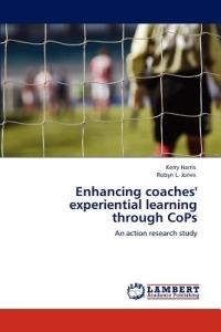 Enhancing Coaches' Experiential Learning Through Cops - Kerry Harris,Robyn L Jones - cover